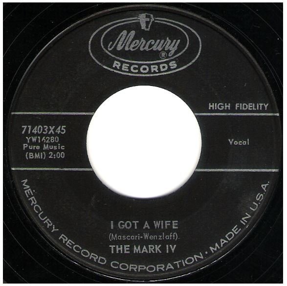 Mark IV, The / I Got a Wife | Mercury 71403 | Single, 7" Vinyl | January 1959