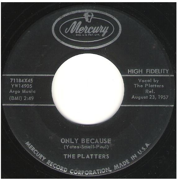 Platters, The / Only Because | Mercury 71184 | Single, 7" Vinyl | August 1957