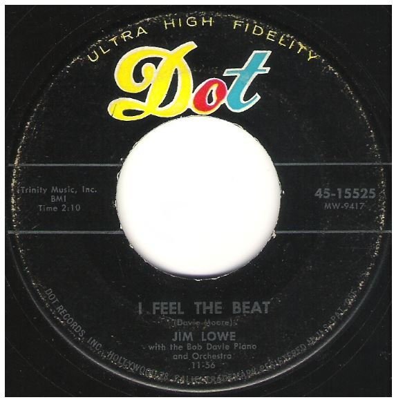 Lowe, Jim / I Feel the Beat | Dot 45-15525 | Single, 7" Vinyl | November 1956