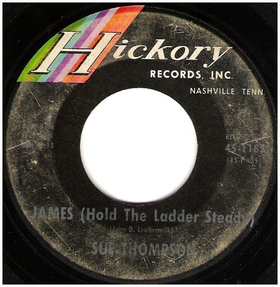 Thompson, Sue / James (Hold the Ladder Steady) | Hickory 45-1183 | Single, 7" Vinyl | September 1962