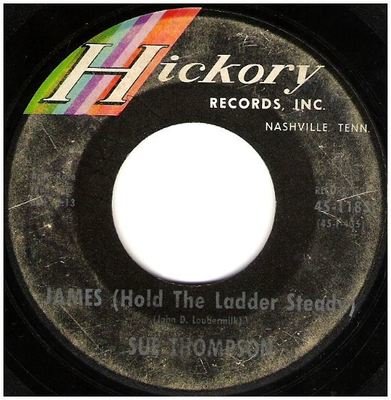 Thompson, Sue / James (Hold the Ladder Steady) | Hickory 45-1183 | Single, 7&quot; Vinyl | September 1962
