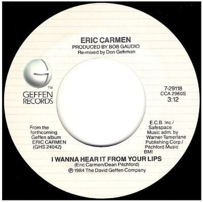 Carmen, Eric / I Wanna Hear It From Your Lips | Geffen 7-29118 | Single, 7&quot; Vinyl | December 1984
