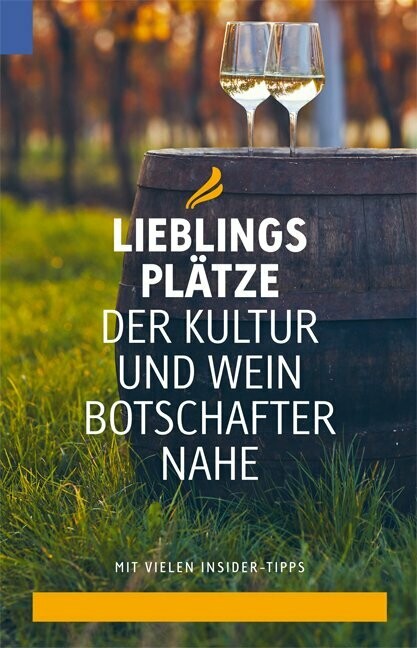 Lieblingsplätze der Kultur und Wein Botschafter Nahe Lieblingsplätze der Kultur und Wein Botschafter Nahe