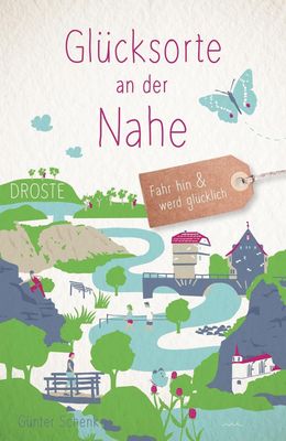Glücksorte an der Nahe von Günter Schenk Glücksorte an der Nahe von Günter Schenk