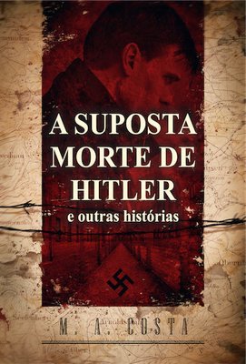 A Suposta Morte de Hitler e outras histórias A Suposta Morte de Hitler e outras histórias