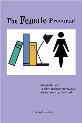 The Female Precariat: Gender and Contingency in the Professional Work Force