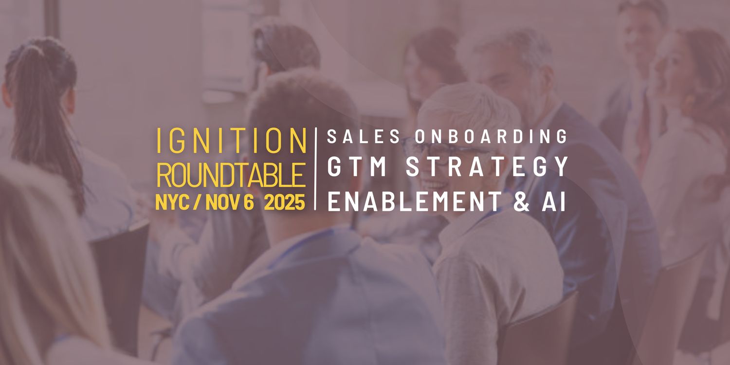 Ignition Roundtable for Sales Onboarding, GTM Strategy, Enablement &amp; AI