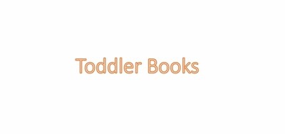 TODDLER BOOKS