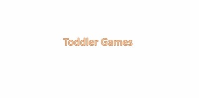 TODDLER GAMES
