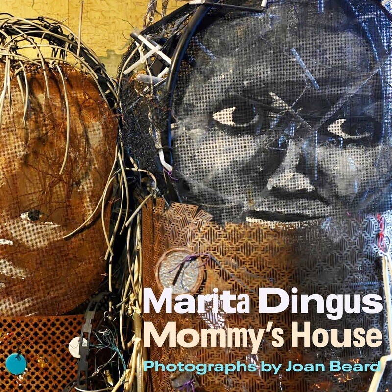Mommy&#39;s House photography by Joan Beard The book about Marita Dingus, her studio and art. $35.00 + shipping and tax