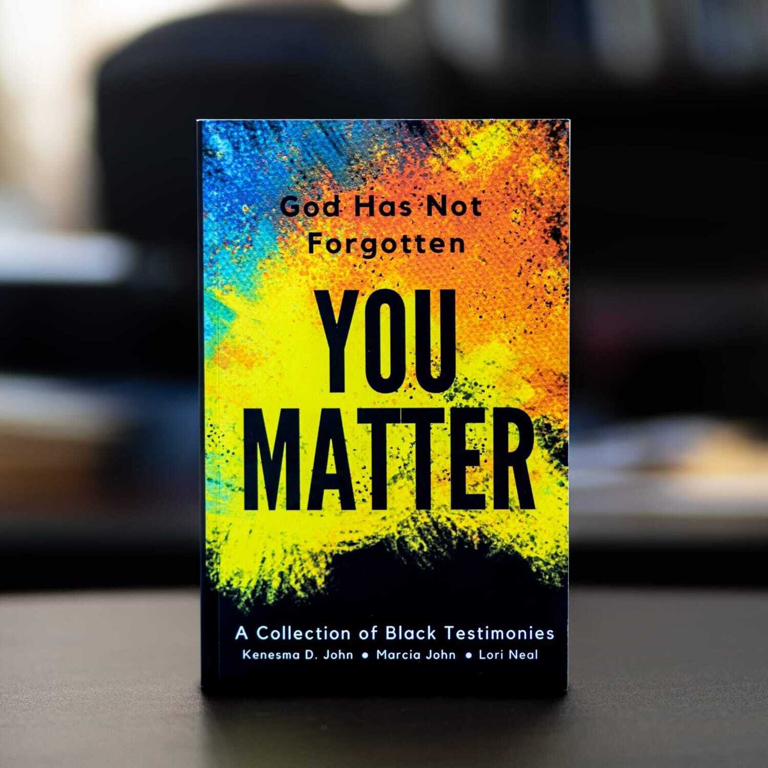 God Has Not Forgotten: You Matter
