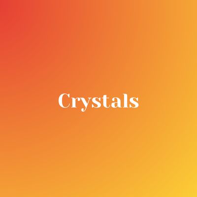 Crystals