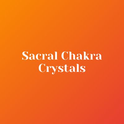 Sacral Chakra Crystals