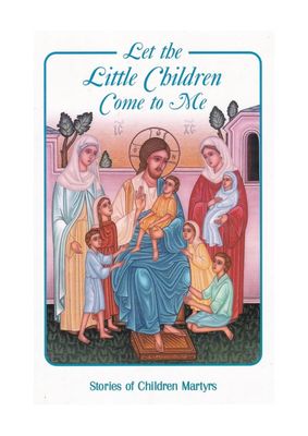 Book: Let The Little Children Come To Me - Stories of Children Martyrs by Elaine Konstantopoulos
