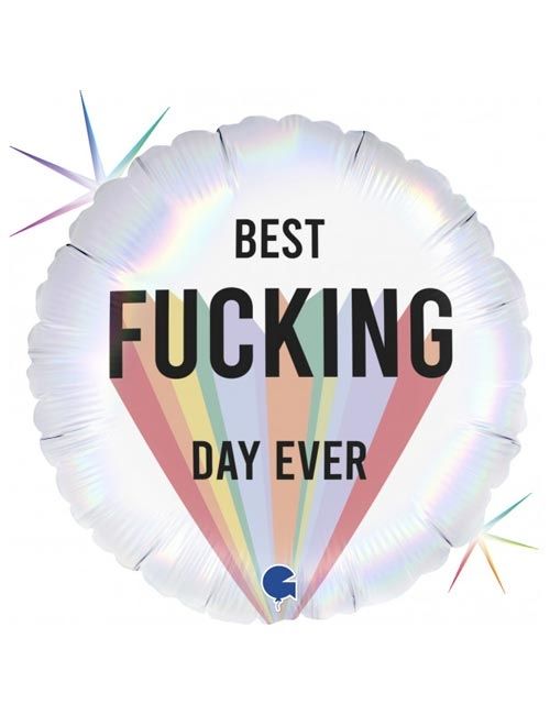 BEST FUCKING DAY EVER foil balloon
