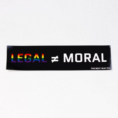LEGAL DOES NOT MEAN MORAL MAGNET