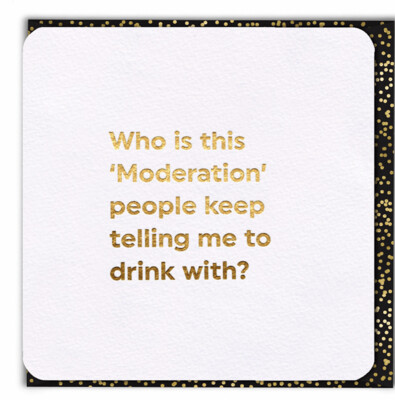 FUNNY BIRTHDAY CARD (GOLD FOILED) DRINK MODERATION