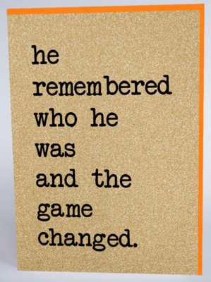 He Remembered Who He Was and The Game Changed CARD