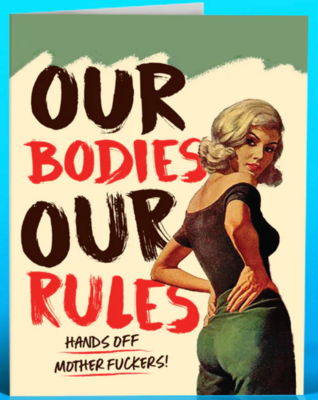 OFFENSIVE & DELIGHTFUL CARD - our bodies our rules