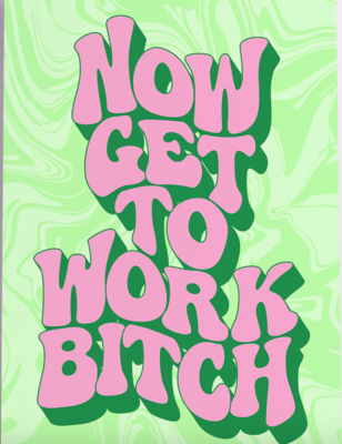 Now Get To Work Bitch Wall Print