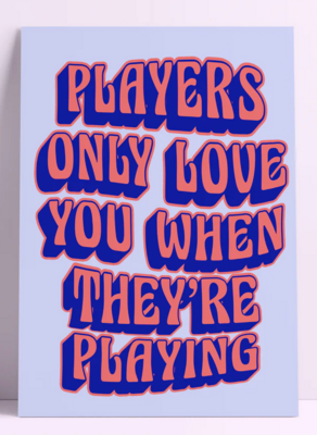 Players Only Love You When They're Playing Poster