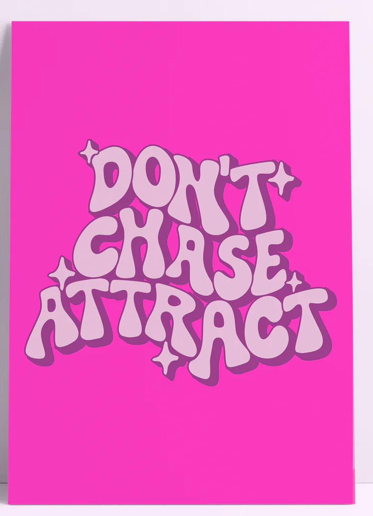 Don't Chase Attract Wall Print