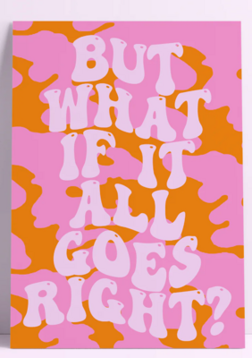But What If It All Goes Right? Wall Print