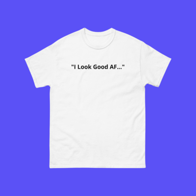 LIVE BOLD LINE⚡️ ( "I LOOK GOOD AF..." ) (UNISEX)