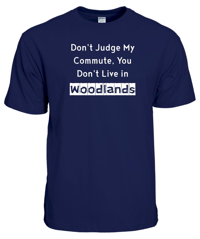 &quot;Don&#39;t Judge My Commute, You Don&#39;t Live in Woodlands&quot; – Premium 100% Cotton Round Neck T-Shirt