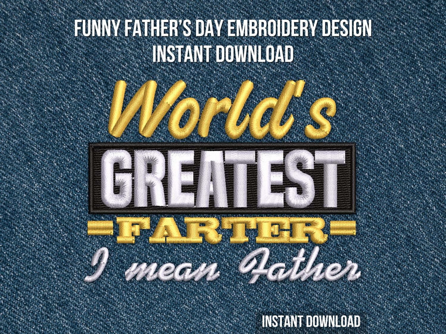Funny embroidery design reading “World’s Greatest Farter, I Mean Father” in yellow, white, and black thread on dark fabric.