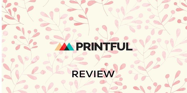 Printful Review 2021