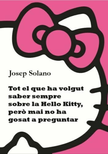Tot el que ha volgut saber sempre sobre la Hello Kitty, però mai no ha gosat a preguntar - Edició en paper