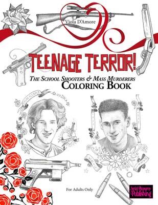 Teenage Terror! The School Shooters & Mass Murderers Coloring Book (collector edition)