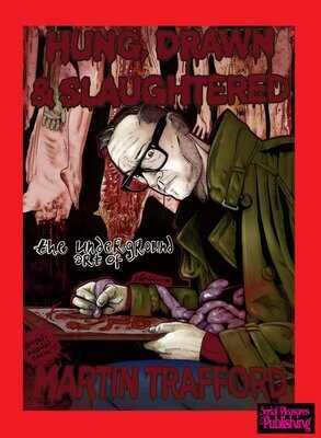 Hung, Drawn and Slaughtered - The underground art of Martin Trafford (Signed)