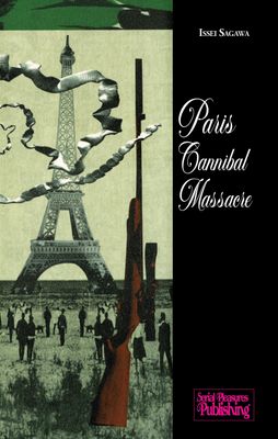 Paris Cannibal Massacre, by Issei Sagawa Paris Cannibal Massacre, by Issei Sagawa