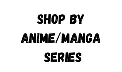 Shop by Anime or Manga Series