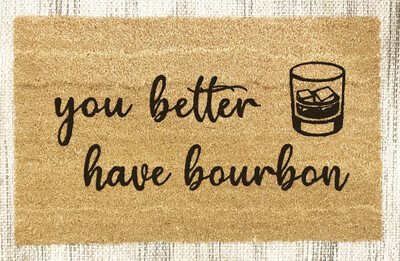 You Better Have Bourbon