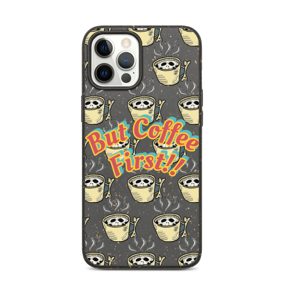 Biodegradable phone case But Coffee First!! 