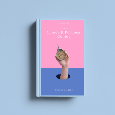 ​When Choice and Purpose Collide By Simone Olagoke