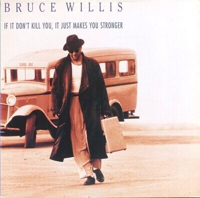 Bruce Willis – If It Don't Kill You, It Just Makes You Stronger (1989)
