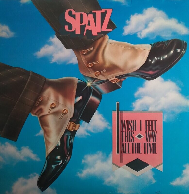 Spatz  – I Wish I Felt This Way All The Time (1982)