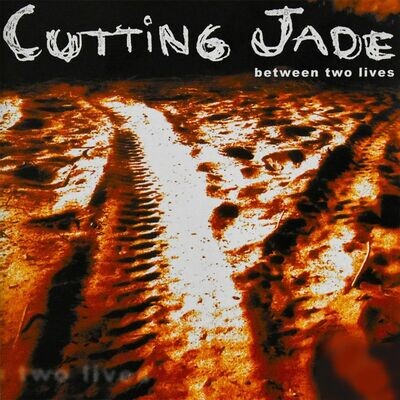 Cutting Jade – Between Two Lives (2xCD) 2002 [CD]