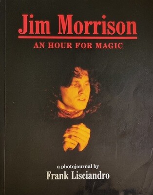 Jim Morrison An Hour for Magic A Photojournal by Frank Lisciandro [1996]