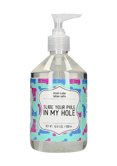 Anal Lube - Slide Your Pole In My Hole - 500 ml