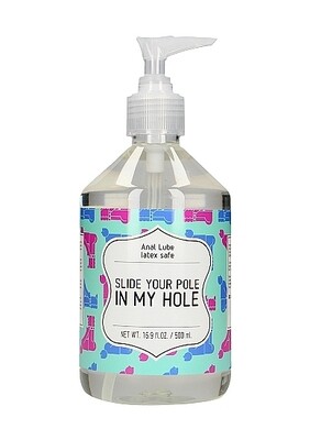 Anal Lube - Slide Your Pole In My Hole - 500 ml