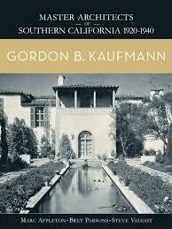 Master Architects of Southern California 1920-1940: Gordon B. Kaufmann