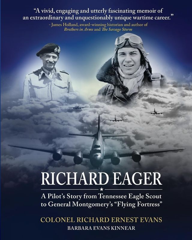 Richard Eager:  A Pilot’s Story From Tennessee Eagles Scout To General Montgomery’s “Flying Fortress