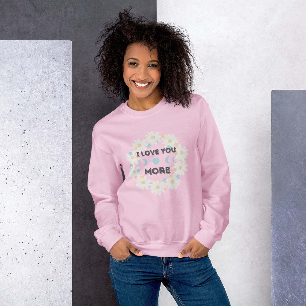 I Love You More - Unisex Sweatshirt