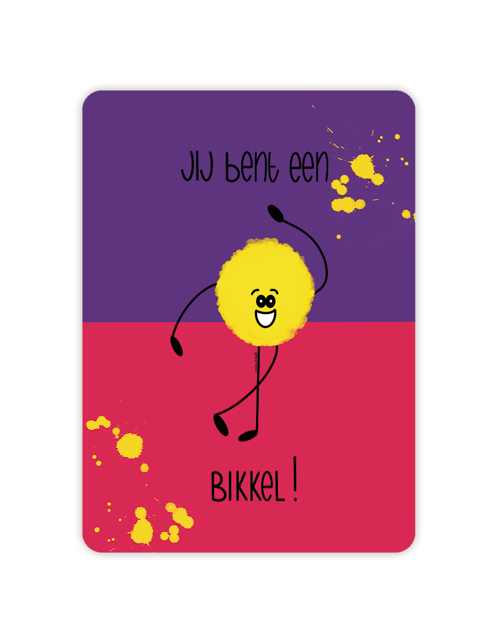 Jij bent een bikkel!
