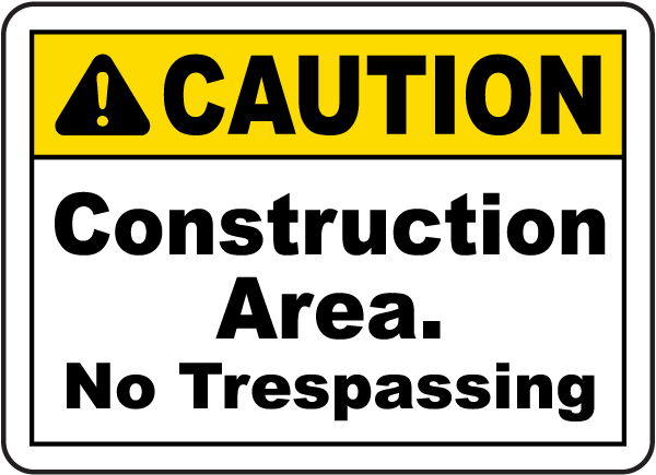 Construction Area No Trespassing Sign Caution12x18